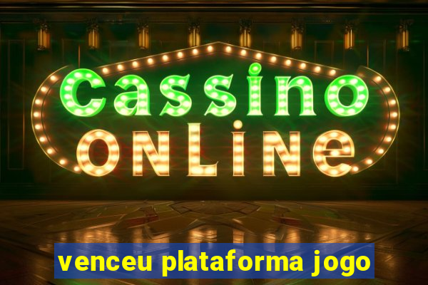 venceu plataforma jogo